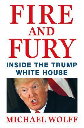 Michael Wolff: Fire and Fury: Inside the Trump White House