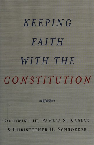 Goodwin Liu: Keeping faith with the Constitution (2010, Oxford University Press)