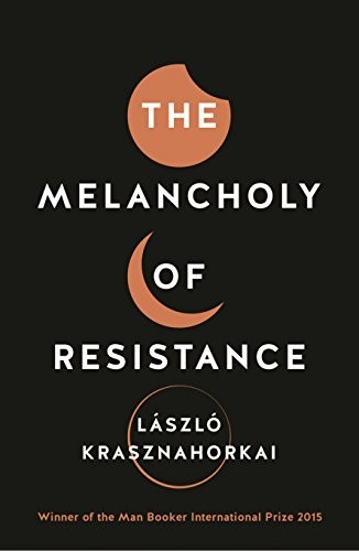 Laszlo Krasznahorkai: The Melancholy of Resistance (Paperback, 2016, Tuskar Rock)