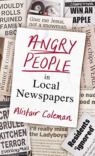 Alistair Coleman: Angry People in Local Newspapers (Hardcover, 2018, Michael Joseph)