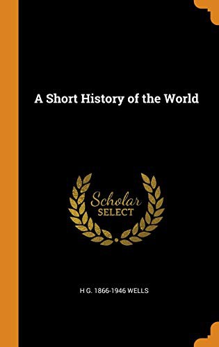 H. G. Wells: A Short History of the World (Hardcover, 2018, Franklin Classics Trade Press)