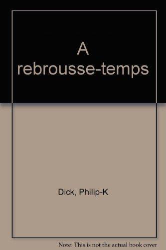 Philip K. Dick: A rebrousse-temps (French language)