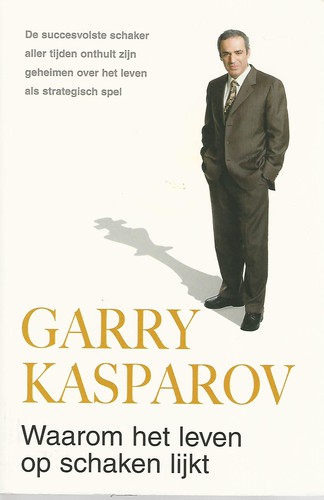 G. K. Kasparov: Waarom het leven op schaken lijkt (Dutch language, 2007, A.W. Bruna)