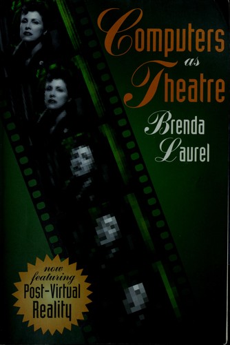 Brenda Laurel: Computers as theatre (1993, Addison-Wesley Pub. Co.)