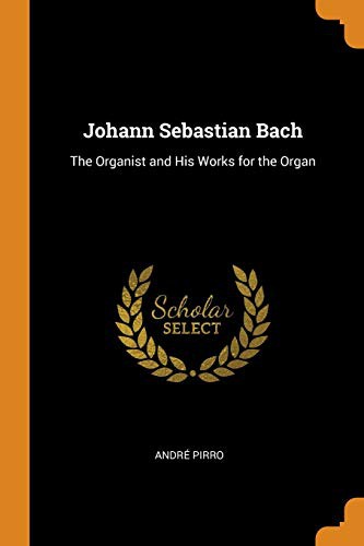 Andre Pirro: Johann Sebastian Bach (Paperback, 2018, Franklin Classics)