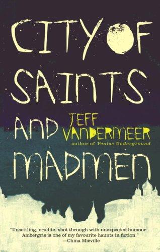 Jeff VanderMeer: City of saints and madmen (2006, Bantam Books)