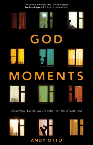 Andy Otto: God Moments: Unexpected Encounters in the Ordinary (2017, Ave Maria Press)