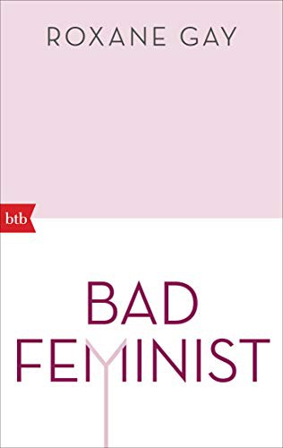 Roxane Gay: Bad Feminist (Paperback, 2019, btb Verlag)