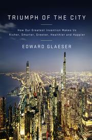 Edward L. Glaeser: Triumph of the City (2011, The Penguin Press)