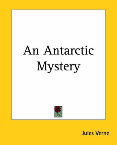 Jules Verne: An Antarctic Mystery (Paperback, 2004, Kessinger Publishing)