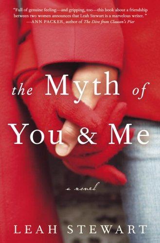 Leah Stewart: The myth of you and me (2005, Shaye Areheart Books)