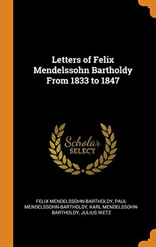 Felix Mendelssohn-Bartholdy, Paul Mendelssohn-Bartholdy, Karl Mendelssohn-Bartholdy: Letters of Felix Mendelssohn Bartholdy From 1833 to 1847 (Hardcover, 2018, Franklin Classics)