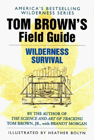 Tom Brown: Tom Brown's Field Guide to Wilderness Survival (Survival School Handbooks / Tom Brown, Jr) (1987, Berkley Trade)