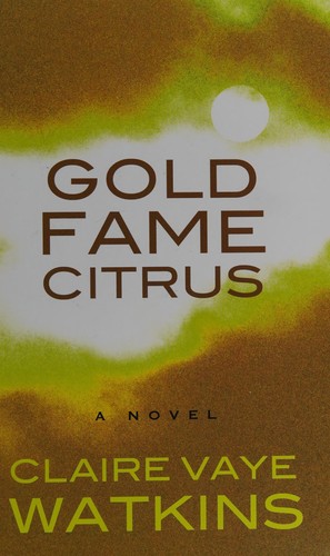 Claire Vaye Watkins: Gold fame citrus (2016, Thorndike Press Large Print)