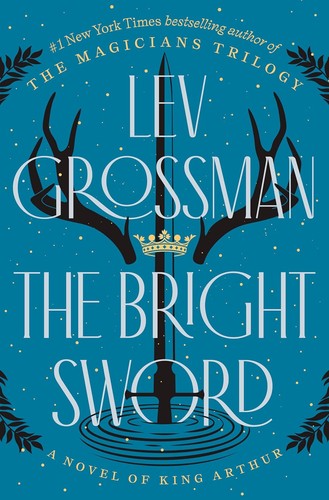 Lev Grossman: The Bright Sword: A Novel of King Arthur (2024, Viking )