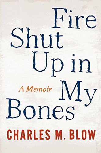 Charles M. Blow: Fire Shut Up in My Bones (2014, Houghton Mifflin Harcourt)