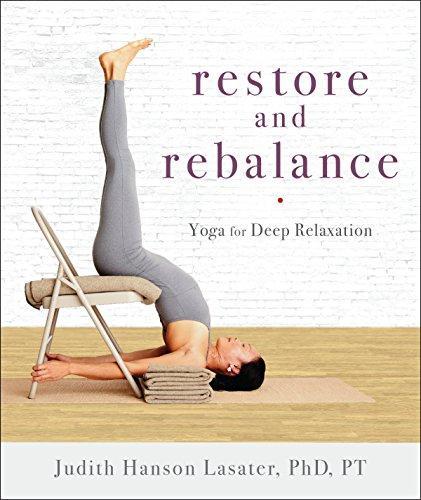P. T. Judith Hanson Lasater: Restore and Rebalance: Yoga for Deep Relaxation (2017)
