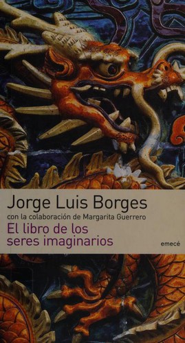 Jorge Luis Borges, Margarita Guerrero: Libro de los seres imaginarios (Paperback, Spanish language, 2005, Emece Editores)