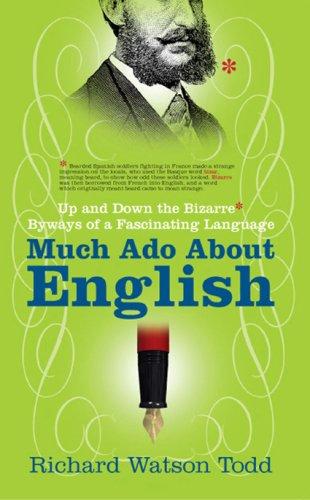 Richard Watson Todd: Much Ado about English (Hardcover, 2007, Nicholas Brealey Publishing)