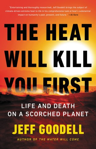 Jeff Goodell: The The Heat Will Kill You First (2023, Little Brown & Company)