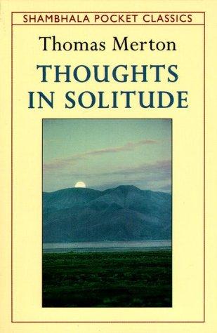 Thomas Merton: Thoughts in solitude (1993, Shambhala, Distributed in the U.S. by Random House)