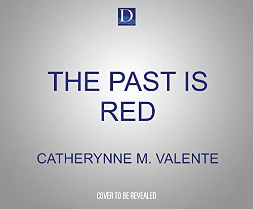 Catherynne M. Valente (duplicate), Penelope Rawlins: The Past Is Red (2021, Dreamscape Media)