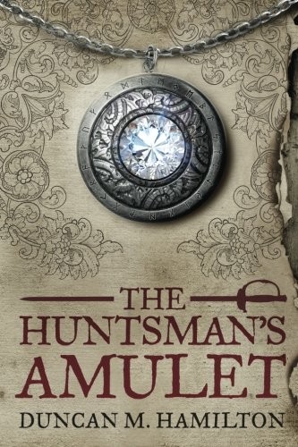 Duncan M Hamilton: The Huntsman's Amulet (Society of the Sword) (Volume 2) (2013, CreateSpace Independent Publishing Platform)