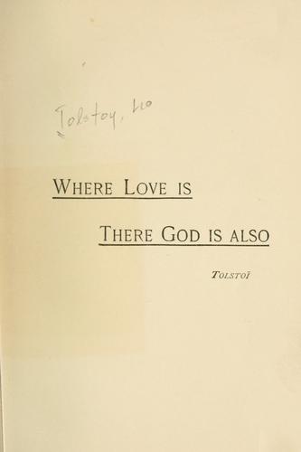 Leo Tolstoy: Where love is, there God is also (1887, T.Y. Crowell & Co.)