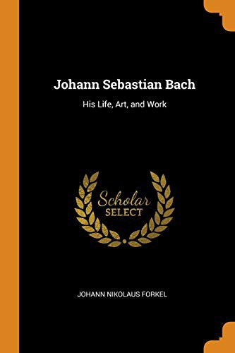 Johann Nikolaus Forkel: Johann Sebastian Bach (Paperback, 2018, Franklin Classics Trade Press)