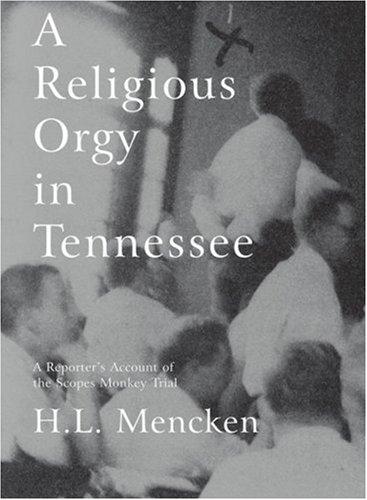 H. L. Mencken: A Religious Orgy in Tennessee (Paperback, 2006, Melville House Publishing)