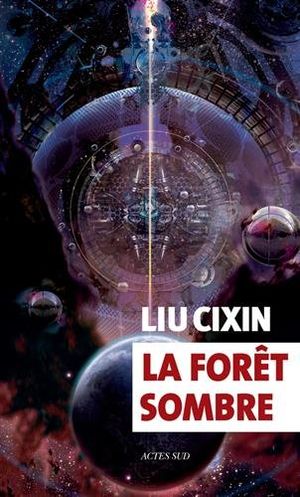 Liu Cixin: La Forêt sombre (French language, 2017, Actes Sud)