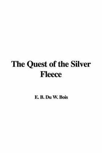 W. E. B. Du Bois: The Quest of the Silver Fleece (Hardcover, 2006, IndyPublish)