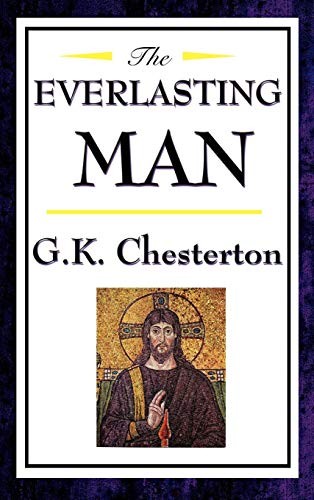 Gilbert Keith Chesterton: The Everlasting Man (Hardcover, 2008, Wilder Publications)