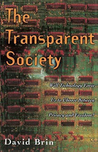 David Brin: The Transparent Society: Will Technology Force Us to Choose Between Privacy and Freedom? (1999)