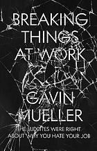 Gavin Mueller: Breaking Things at Work (2021, Verso Books)