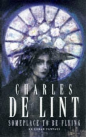 Charles de Lint: Someplace to be Flying - An Urban Fantasy (Paperback, 1999, Pan Books)