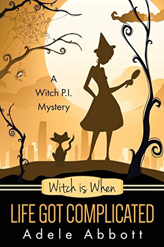 Adele Abbott: Witch Is When Life Got Complicated (Paperback, 2015, CreateSpace Independent Publishing Platform)