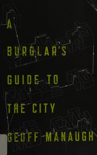 Geoff Manaugh: A Burglar’s Guide to the City (Paperback, 2016, Farrar, Straus and Giroux)