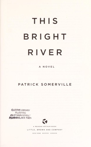 Patrick Somerville: This bright river (2012, Reagan Arthur Books/Little, Brown and Co.)
