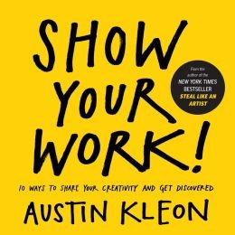 Austin Kleon: Show Your Work! (Paperback, 2014, Workman Publishing Company, Inc.)