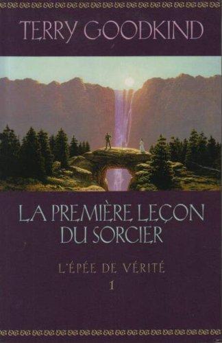 Terry Goodkind: L'Épée de Vérité, tome 1 - La Première Leçon Du Sorcier (French language)