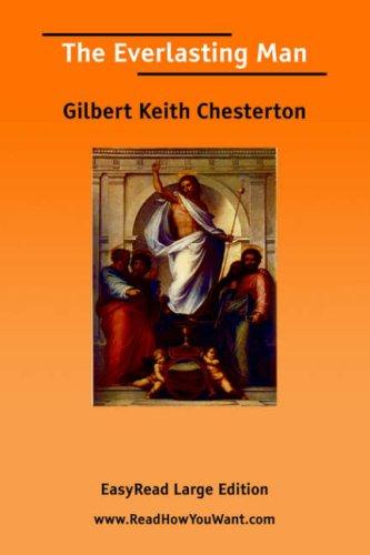 Gilbert Keith Chesterton: The Everlasting Man [EasyRead Large Edition] (Paperback, 2006, ReadHowYouWant.com)