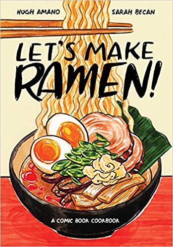 Hugh Amano, Sarah Becan: Let's Make Ramen! A Comic Book Cookbook (2019, Ten Speed Press)