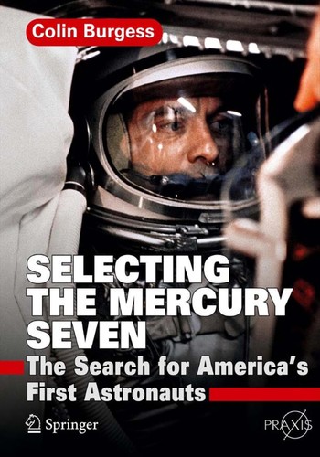 Colin Burgess: Selecting the Mercury seven (2011, Springer, Published in association with Praxis Pub.)