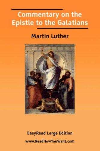 Martin Luther: Commentary on the Epistle to the Galatians [EasyRead Large Edition] (Paperback, 2006, ReadHowYouWant.com)