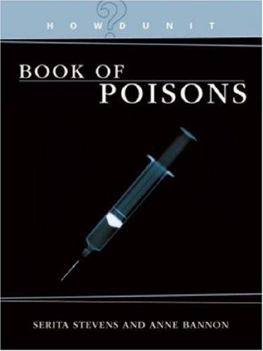 Serita Stevens, Anne Bannon: Howdunit Book of Poisons (Paperback, 2007, Writers Digest Books)