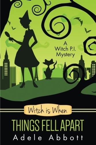 Adele Abbott: Witch Is When Things Fell Apart (A Witch P.I. Mystery) (Volume 4) (2015, CreateSpace Independent Publishing Platform)