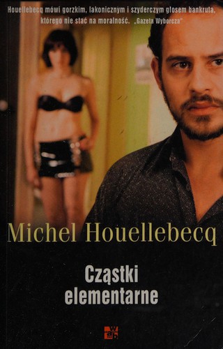 Michel Houellebecq: Cząstki elementarne (Polish language, 2006, Wydawnictwo W.A.B.)