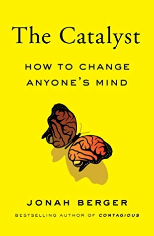 Jonah Berger: The Catalyst: How to Change Anyone's Mind (2020, Simon Schuster)