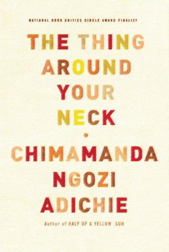 Chimamanda Ngozi Adichie: The Thing Around Your Neck (2009, Alfred A. Knopf)